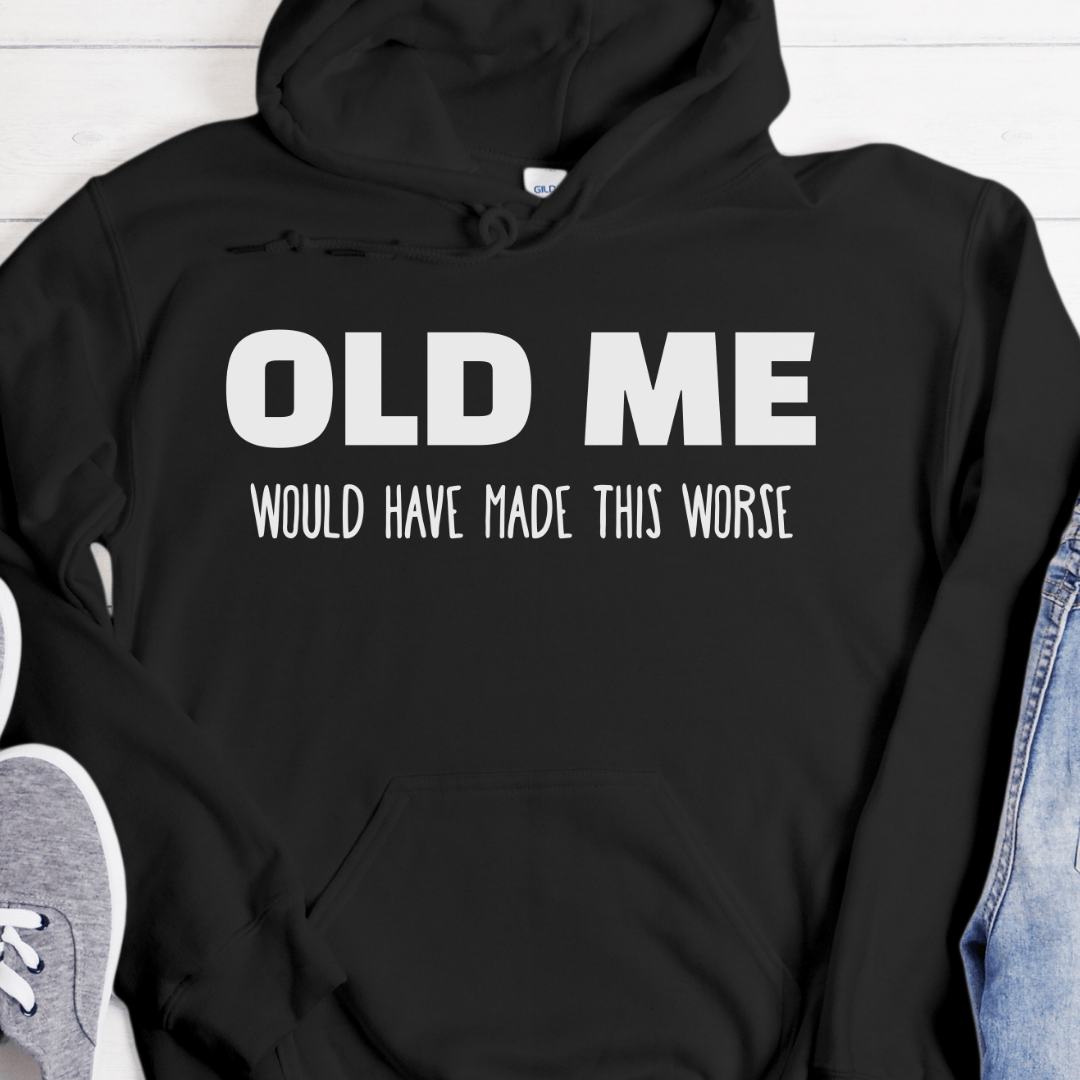 Recovery Hoodie | Inspiring Sobriety |  Old Me Would Have Made This Worse