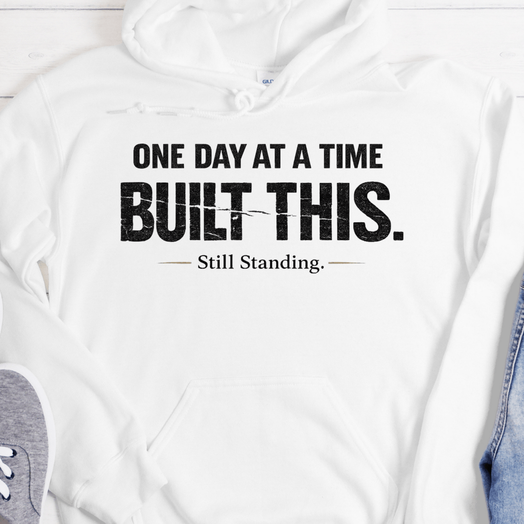 Recovery Hoodie | Inspiring Sobriety |  One Day at a Time Built This