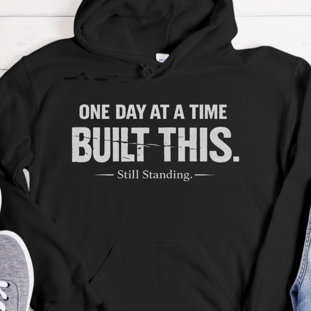 Recovery Hoodie | Inspiring Sobriety |  One Day at a Time Built This