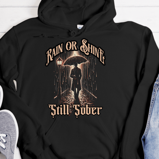Recovery Hoodie | Inspiring Sobriety |  Rain or Shine, Still Sober