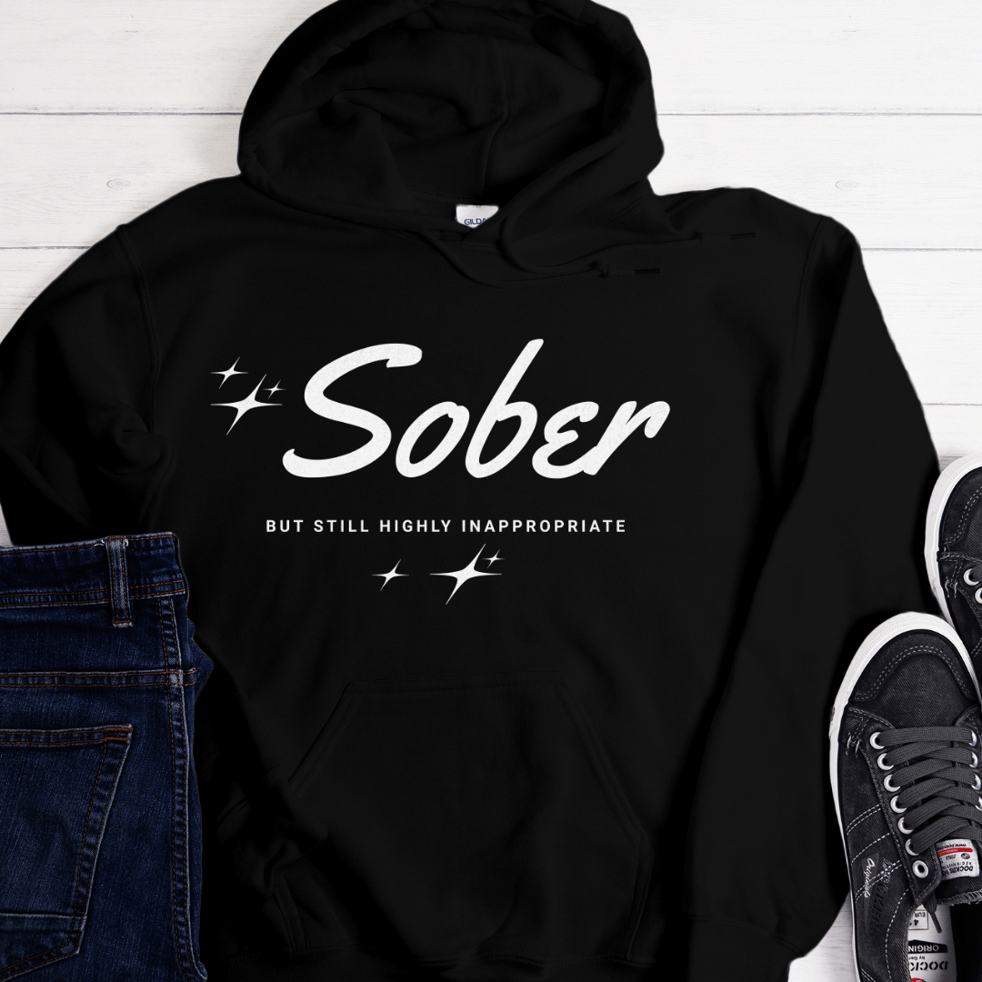 Recovery Hoodie | Inspiring Sobriety |  Sober -  But Still Highly Inappropriate