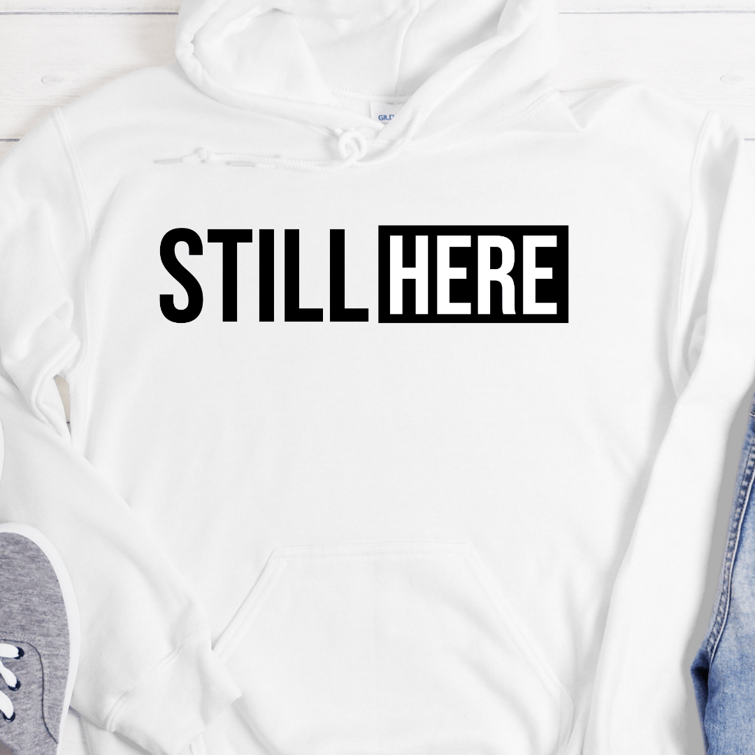 Recovery Hoodie | Inspiring Sobriety |  Still Here