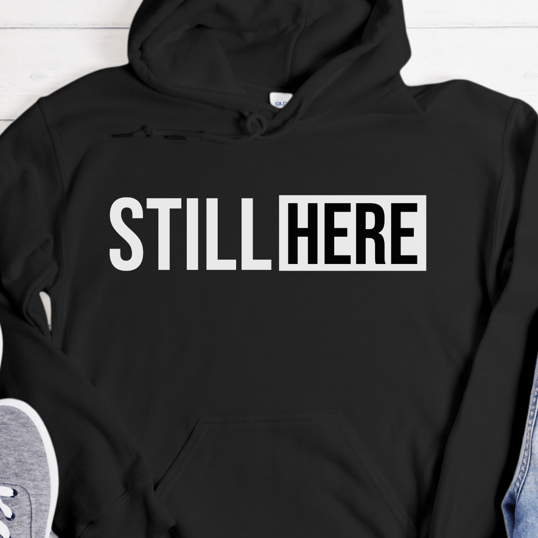 Recovery Hoodie | Inspiring Sobriety |  Still Here