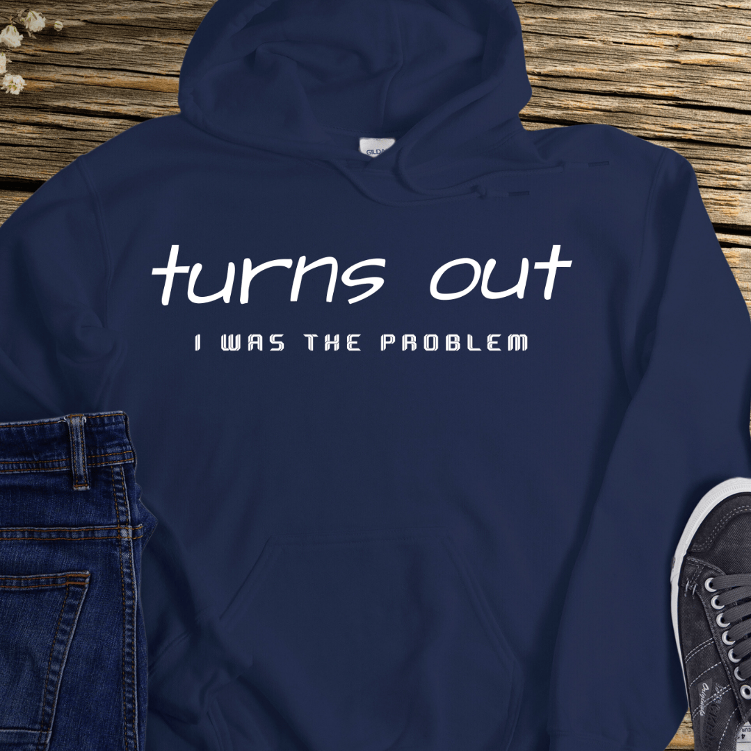 Recovery Hoodie | Inspiring Sobriety |  Turns Out I was The Problem
