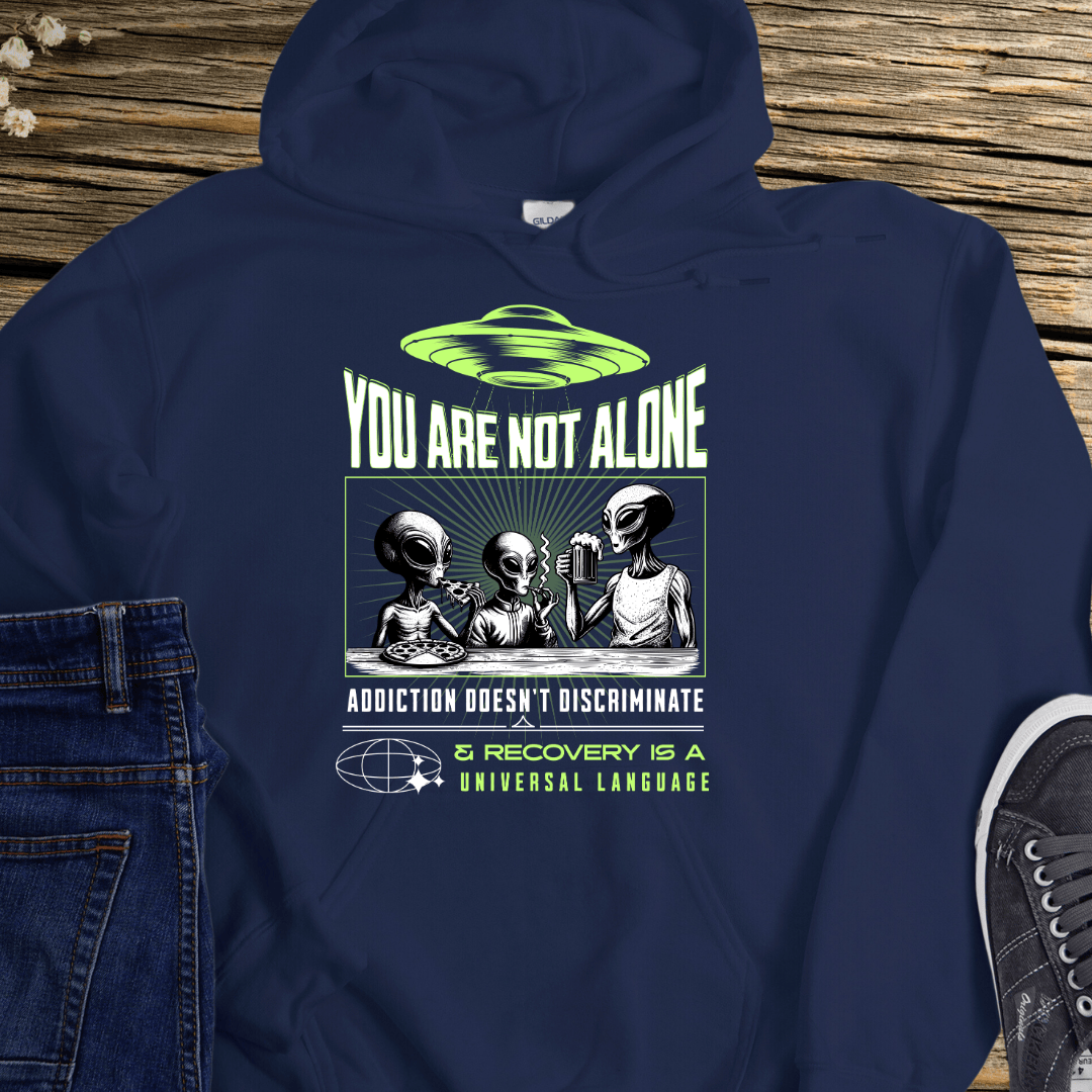 Recovery Hoodie | Inspiring Sobriety | You Are Not Alone Aliens