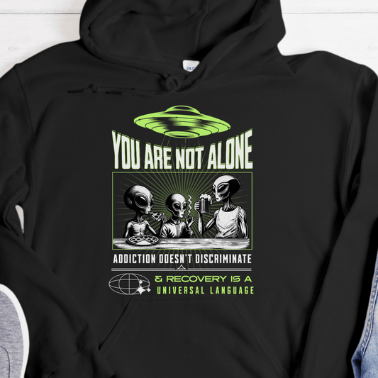 Recovery Hoodie | Inspiring Sobriety | You Are Not Alone Aliens