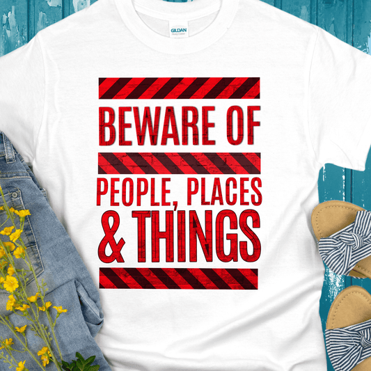 Recovery T-Shirt | Inspiring Sobriety |   Beware of People, Places & Things