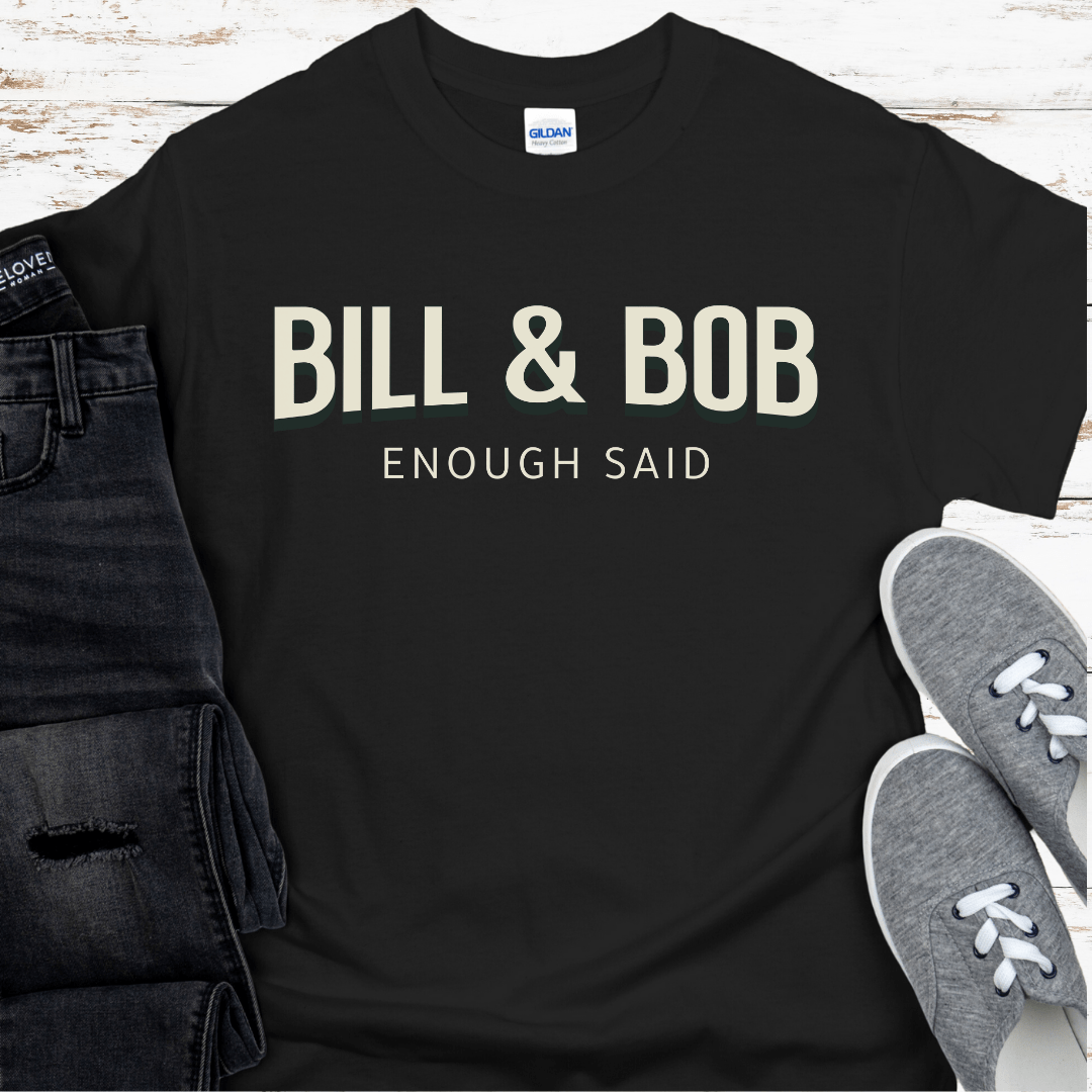 Recovery T-Shirt | Inspiring Sobriety |   Bill & Bob - Enough Said
