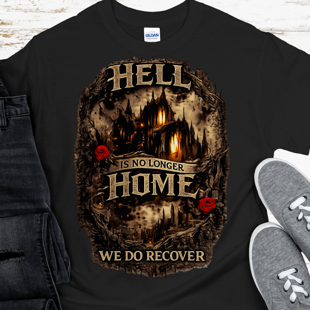 Recovery T-Shirt | Inspiring Sobriety |  Hell Is No Longer Home
