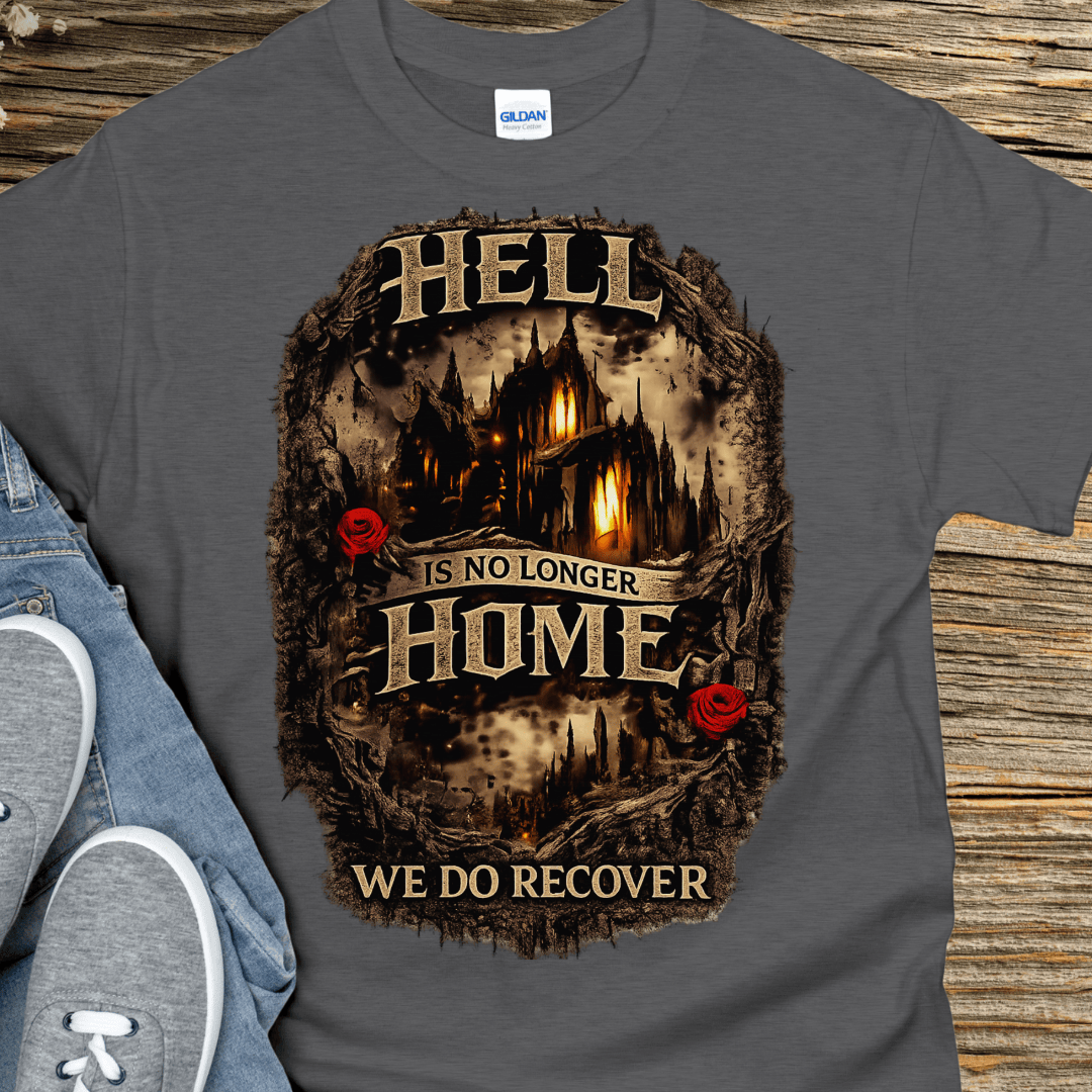 Recovery T-Shirt | Inspiring Sobriety |  Hell Is No Longer Home