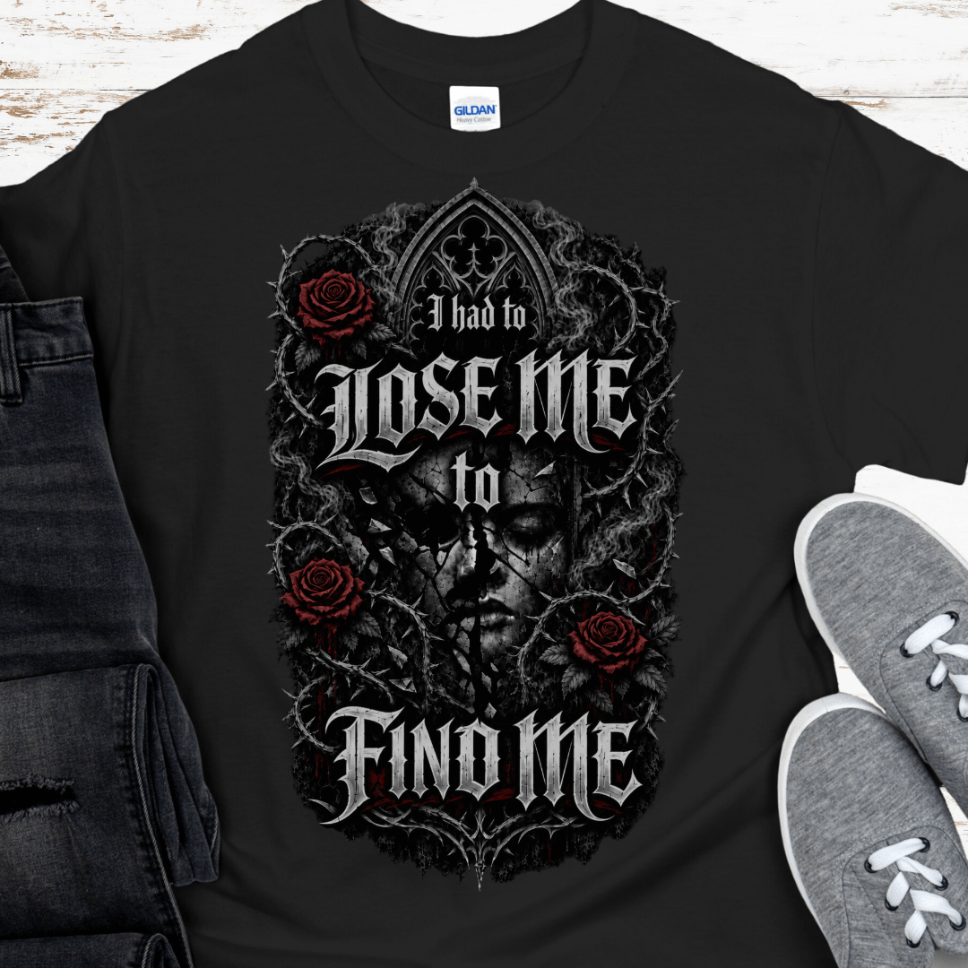 Recovery T-Shirt | Inspiring Sobriety |  I Had to Lose Me to Find Me
