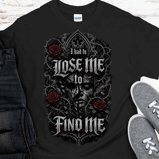 Recovery T-Shirt | Inspiring Sobriety |  I Had to Lose Me to Find Me
