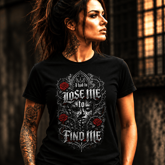 Recovery T-Shirt | Inspiring Sobriety |  I Had to Lose Me to Find Me