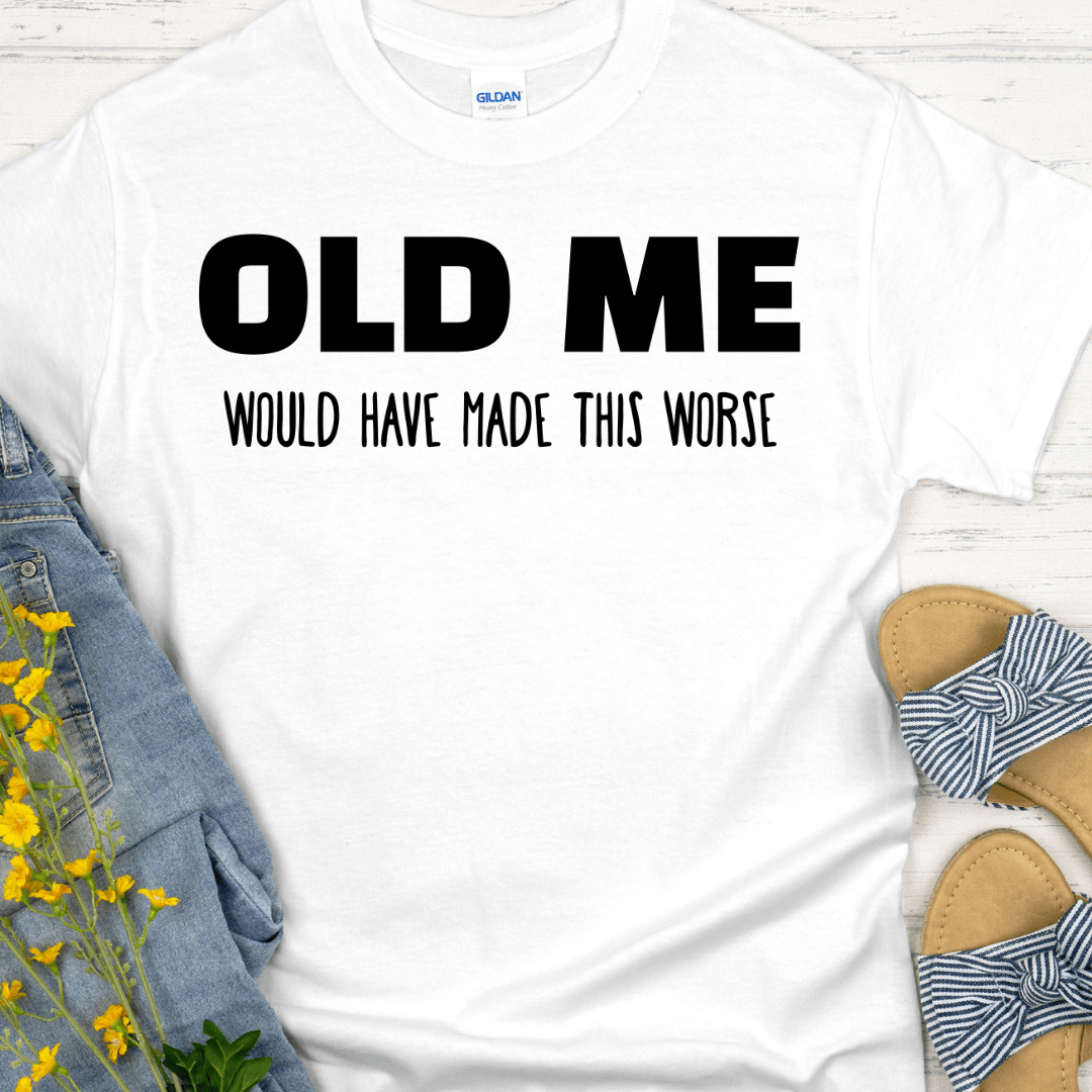 Recovery T-Shirt | Inspiring Sobriety |  Old Me Would Have Made This Worse