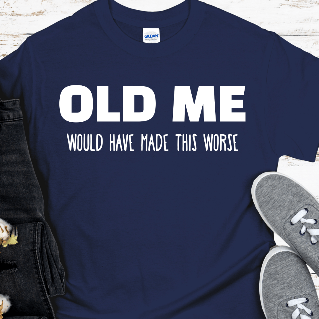 Recovery T-Shirt | Inspiring Sobriety |  Old Me Would Have Made This Worse
