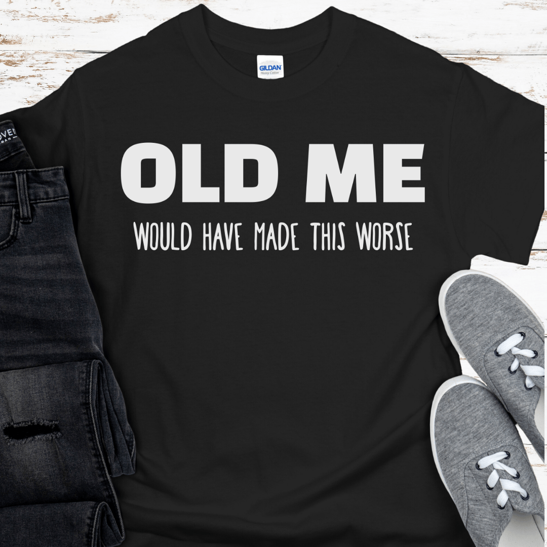 Recovery T-Shirt | Inspiring Sobriety |  Old Me Would Have Made This Worse