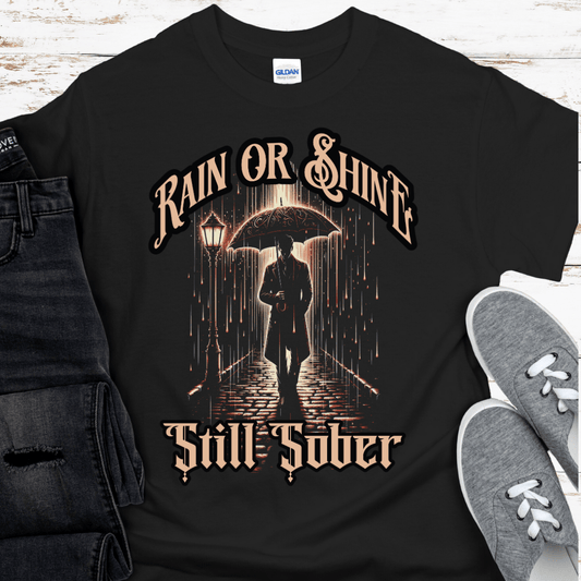 Recovery T-Shirt | Inspiring Sobriety |   Rain or Shine, Still Sober