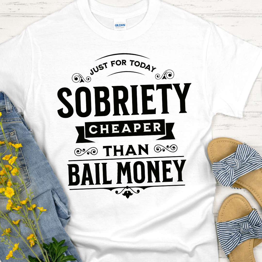 Recovery T-Shirt | Inspiring Sobriety |   Sobriety - Cheaper Than Bail Money