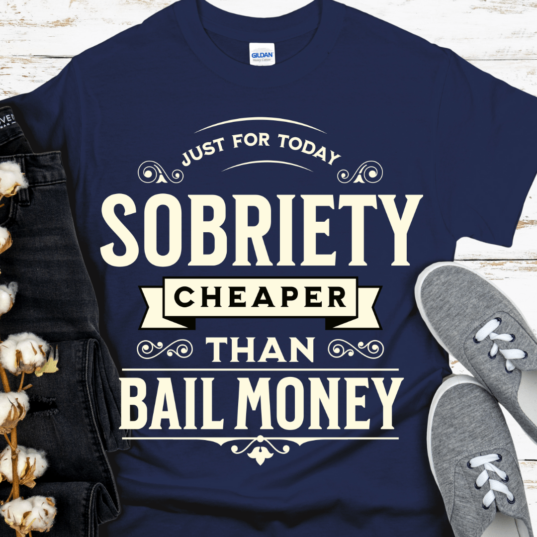 Recovery T-Shirt | Inspiring Sobriety |   Sobriety - Cheaper Than Bail Money