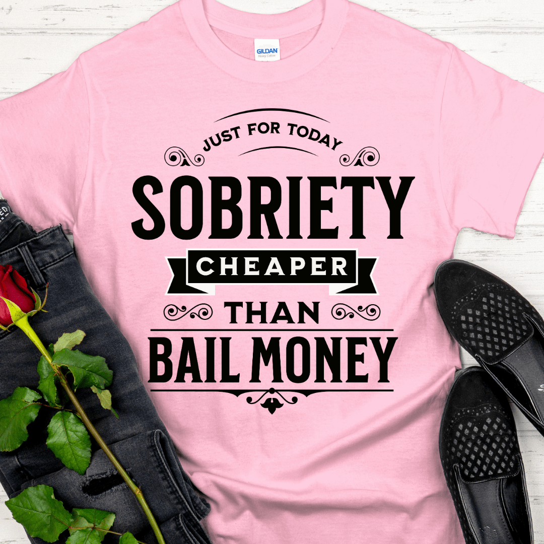 Recovery T-Shirt | Inspiring Sobriety |   Sobriety - Cheaper Than Bail Money