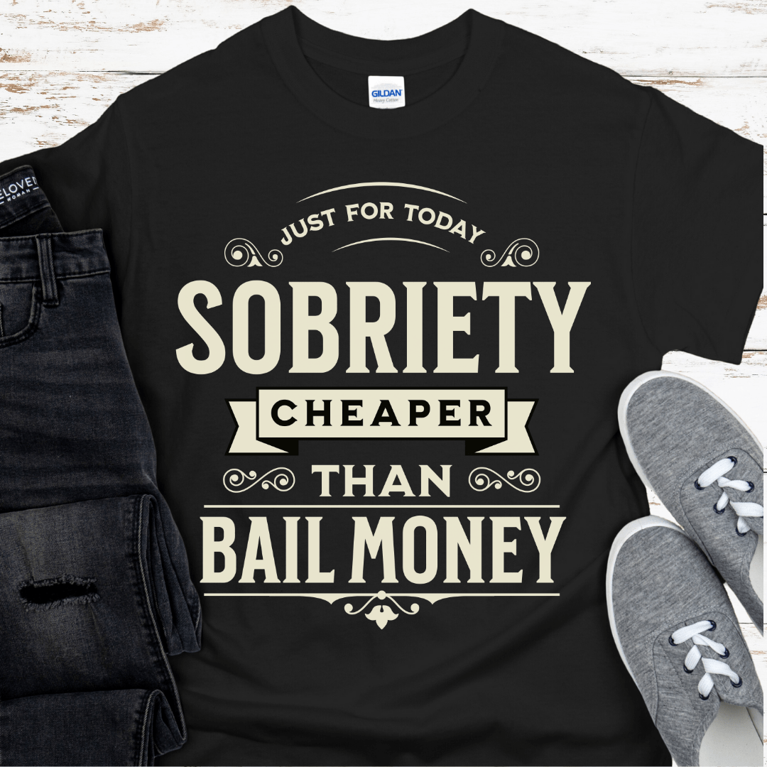 Recovery T-Shirt | Inspiring Sobriety |   Sobriety - Cheaper Than Bail Money