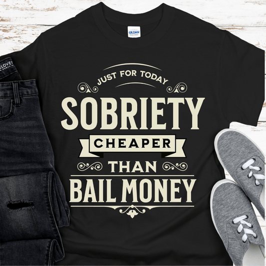 Recovery T-Shirt | Inspiring Sobriety |   Sobriety - Cheaper Than Bail Money