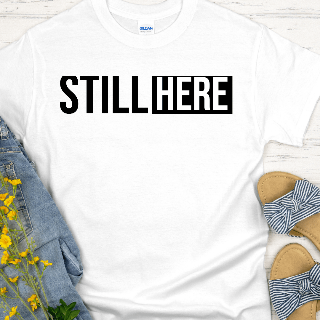 Recovery T-Shirt | Inspiring Sobriety |  Still Here