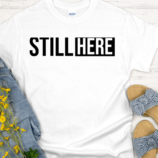 Recovery T-Shirt | Inspiring Sobriety |  Still Here