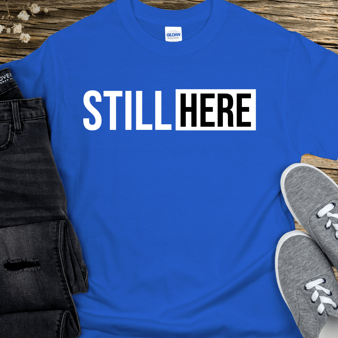 Recovery T-Shirt | Inspiring Sobriety |  Still Here