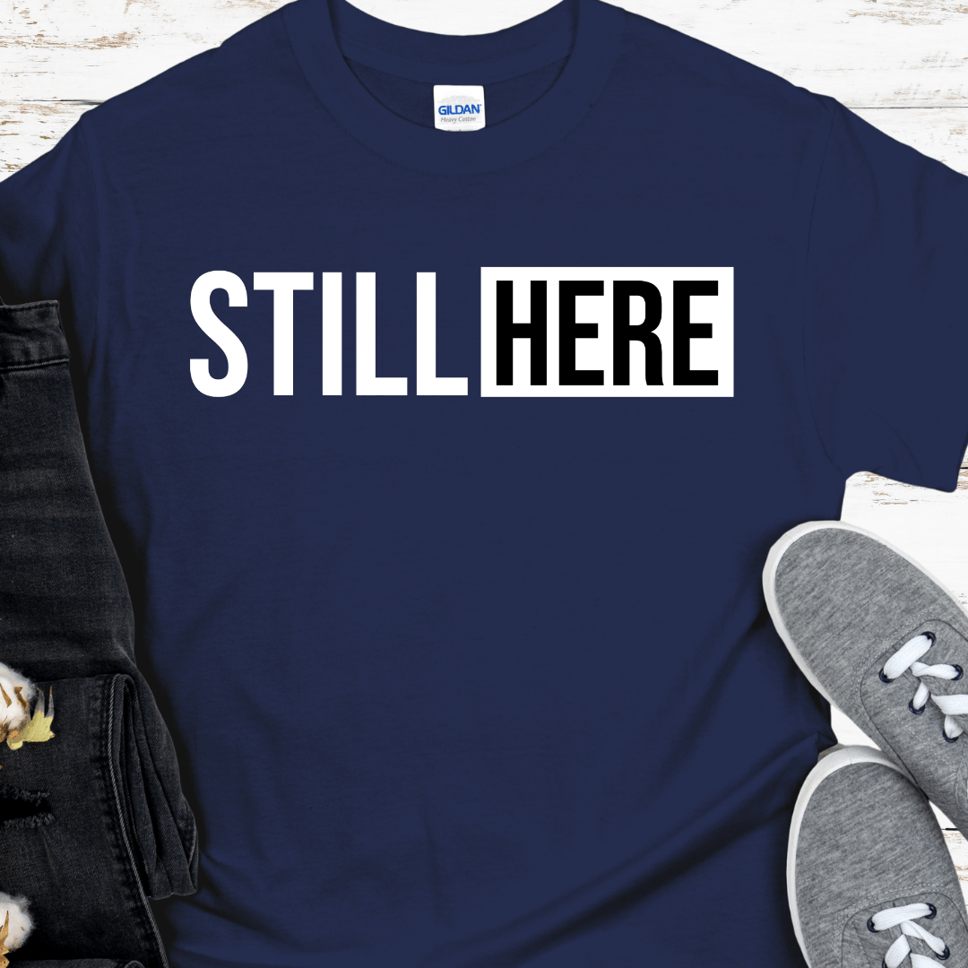 Recovery T-Shirt | Inspiring Sobriety |  Still Here