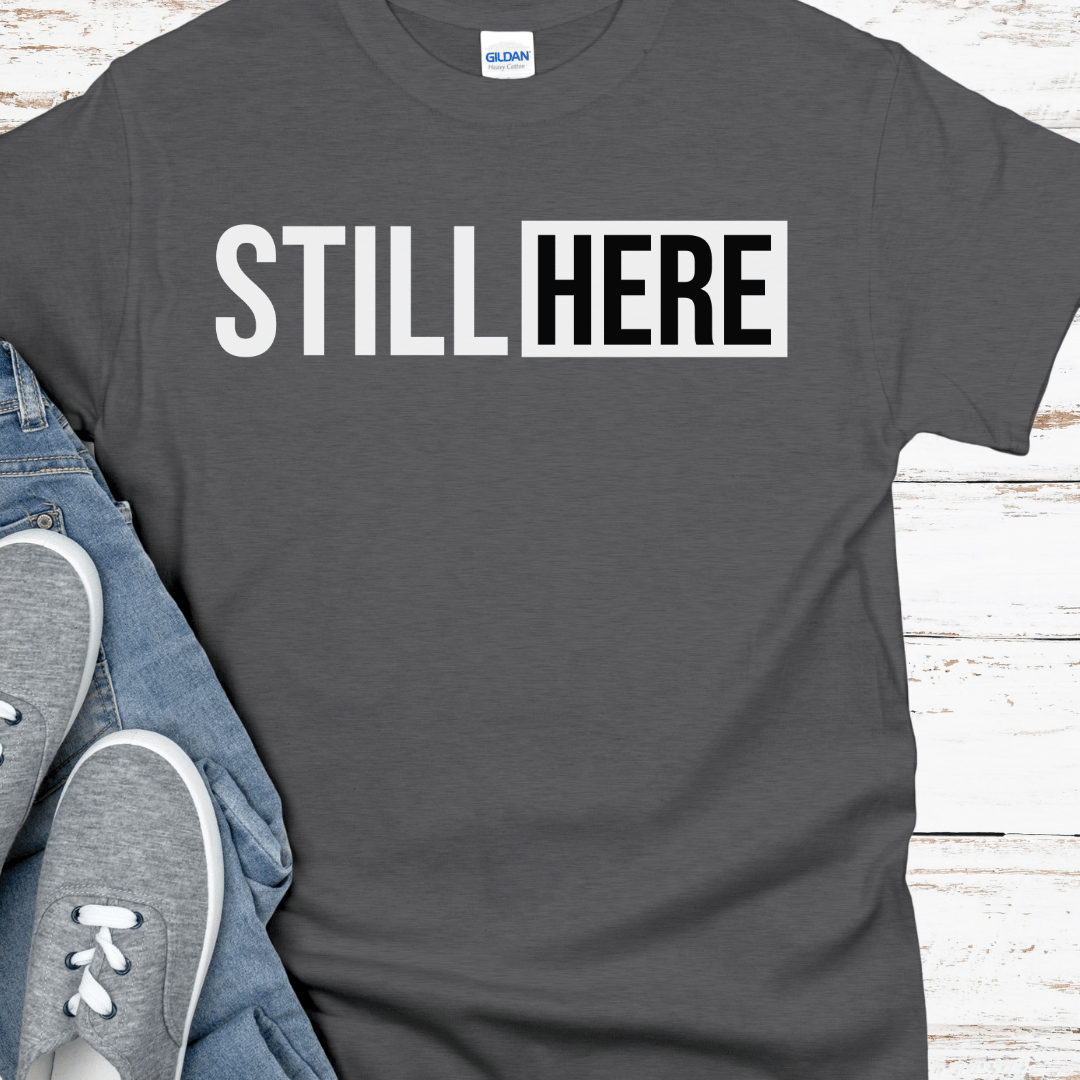 Recovery T-Shirt | Inspiring Sobriety |  Still Here