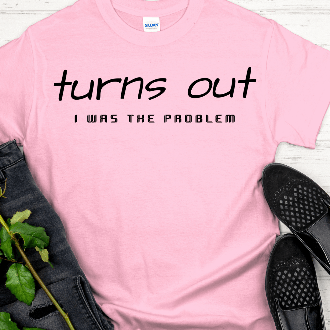 Recovery T-Shirt | Inspiring Sobriety |  Turns Out I was The Problem