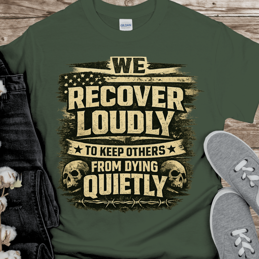 Recovery T-Shirt | Inspiring Sobriety |  We Recover Loudly