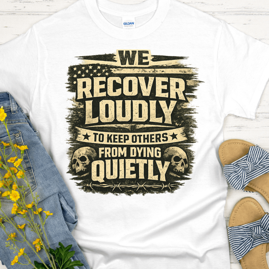 Recovery T-Shirt | Inspiring Sobriety |  We Recover Loudly