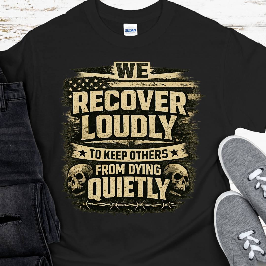 Recovery T-Shirt | Inspiring Sobriety |  We Recover Loudly