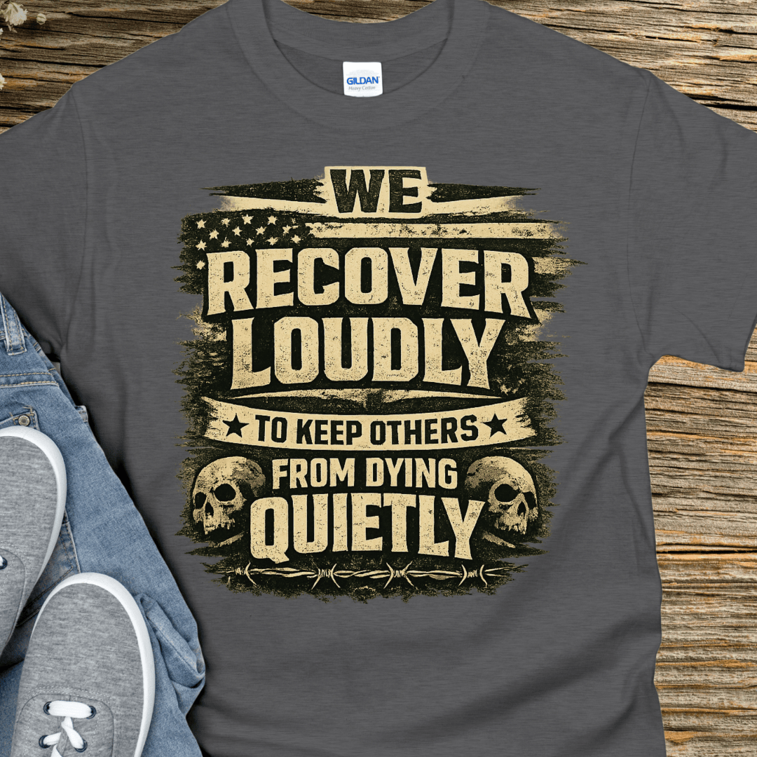 Recovery T-Shirt | Inspiring Sobriety |  We Recover Loudly