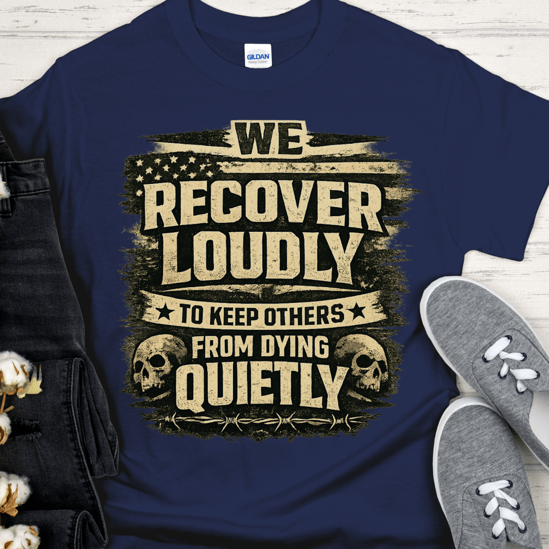 Recovery T-Shirt | Inspiring Sobriety |  We Recover Loudly