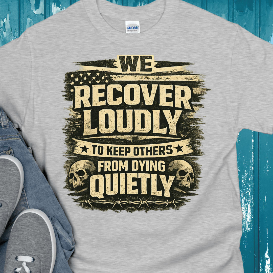 Recovery T-Shirt | Inspiring Sobriety |  We Recover Loudly