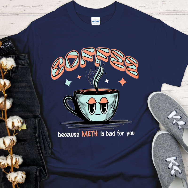 Custom Recovery T-Shirt | Inspiring Sobriety |  Coffee Because Meth Is Bad For You