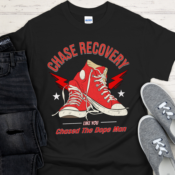 Recovery T-Shirt | Inspiring Sobriety |  Chase Recovery Like You Chased The Dope Man
