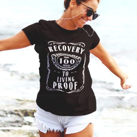 Womens Recovery T-Shirt | Inspiring Sobriety |  From 100 Proof To Living Proof