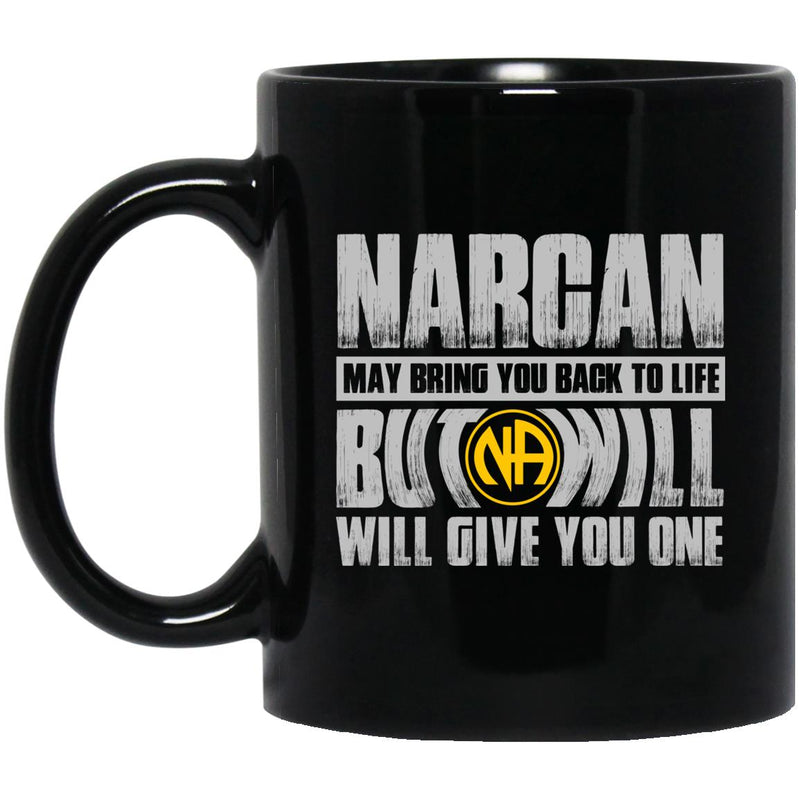 NA Addiction Recovery Mug | Inspiring Sobriety | Narcan may bring you back to life but Narcotics anonymous will give you one