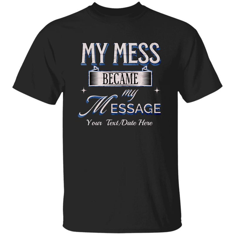 Custom Recovery Unisex T-Shirt | Inspiring Sobriety |  My Mess Became My Message