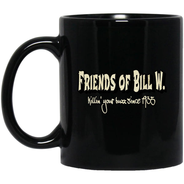 AA Recovery Coffee Mug | Inspiring Sobriety | Friends of Bill W. - Killin' Your Buzz Since 1935