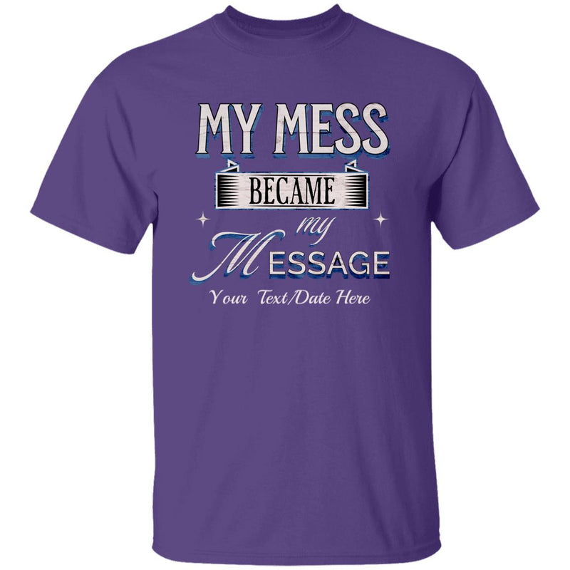 Custom Recovery Unisex T-Shirt | Inspiring Sobriety |  My Mess Became My Message