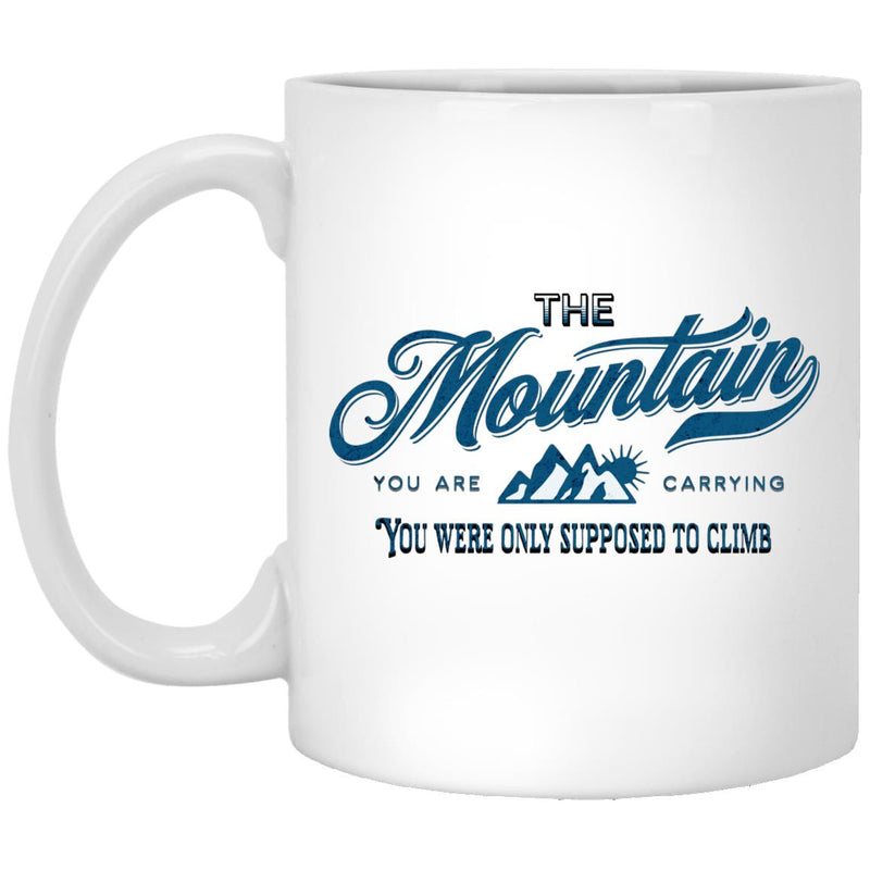 Recovery Coffee Mug | Inspiring Sobriety | The Mountains You Are Carrying you were only supposed to climb