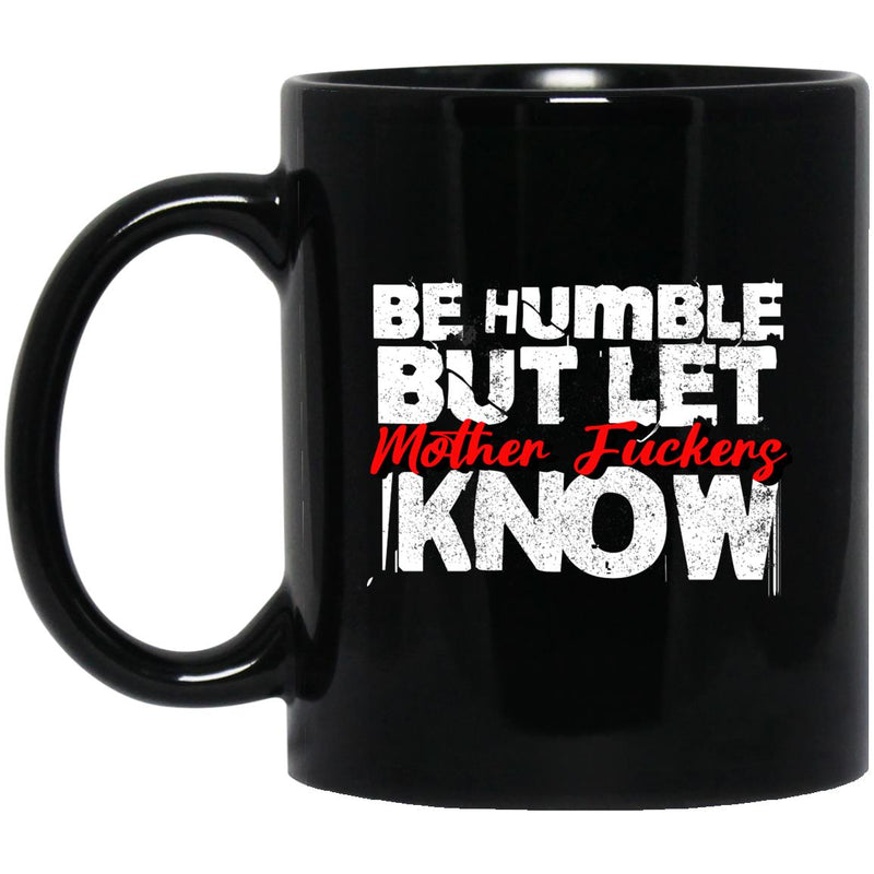 Funny Coffee Mug | Inspiring Sobriety |  Be Humble but let mother fuckers know