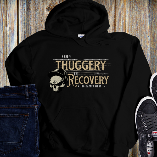 Recovery Hoodie | Inspiring Sobriety |  From Thuggery To Recovery