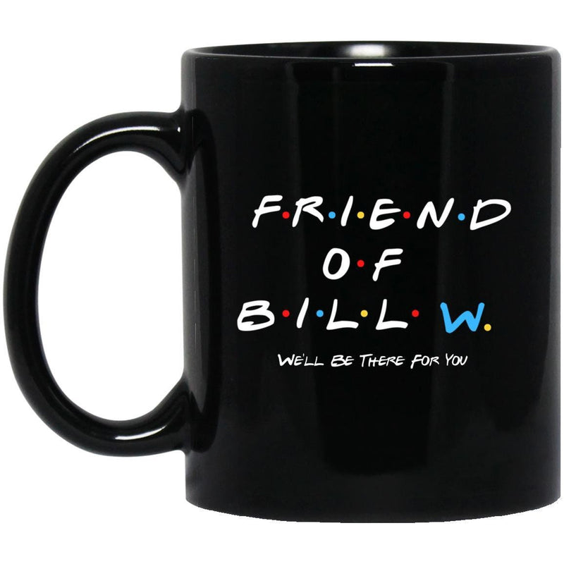 "friend of bill w... we'll be there for you" - recovery black coffee mug