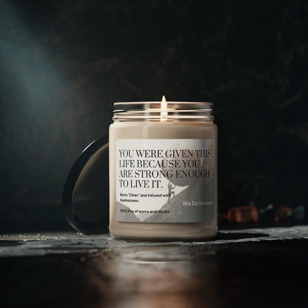 sobriety candle "you were given this life because you are strong enough to live it"  - scented soy candle, 9oz